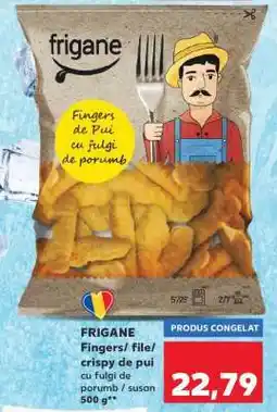 Kaufland FRIGANE Fingers / file / crispy de pui Ofertă