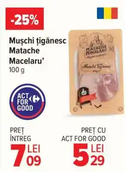 Carrefour Mușchi țigănesc Matache Măcelaru’ 100 g Ofertă
