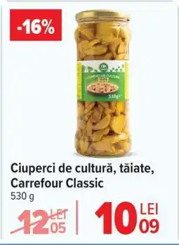 Carrefour Ciuperci de cultură tăiate Carrefour Classic Ofertă