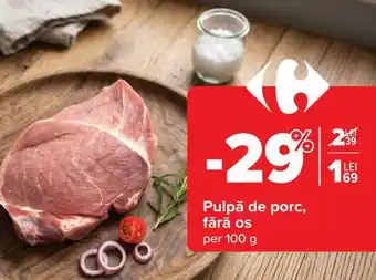 Carrefour Pulpă de porc fără os Ofertă