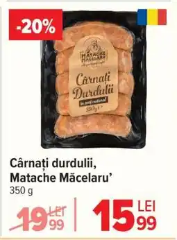 Carrefour Cârnați durdulii Matache Măcelaru’ Ofertă