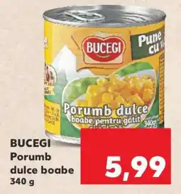Kaufland BUCEGI Porumb dulce boabe 340 g Ofertă