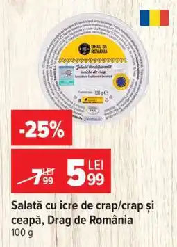 Carrefour Salată cu icre de crap/crap și ceapă Drag de România Ofertă