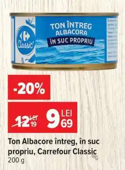 Carrefour Ton Albacore întreg, în suc propriu, Carrefour Classic Ofertă