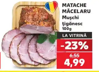 Kaufland MATACHE MĂCELARU Muşchi ţigănesc Ofertă