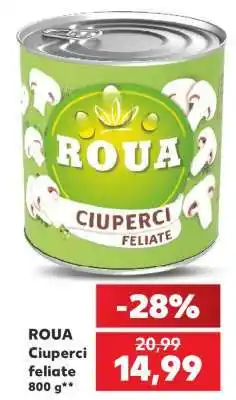 Kaufland ROUA Ciuperci feliate 800 g Ofertă