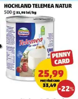 Penny HOCHLAND TELEMEA NATUR Ofertă