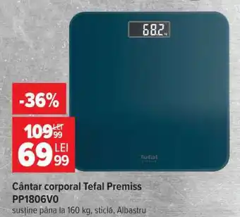 Carrefour Cântar corporal Tefal Premiss PP1806V0 Ofertă