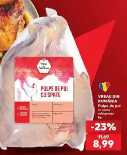 Kaufland VREAU DIN ROMÂNIA Pulpe de pui cu spate refrigerate kg Ofertă