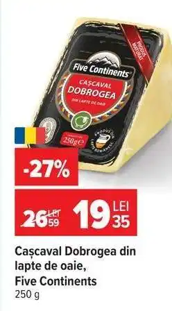 Carrefour Cașcaval Dobrogea din lapte de oaie, Five Continents Ofertă
