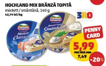 Penny HOCHLAND MIX BRÂNZĂ TOPITĂ Ofertă