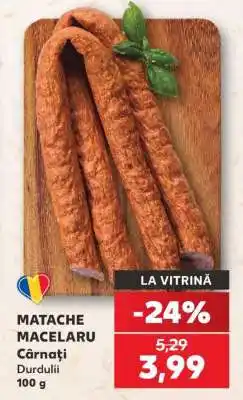 Kaufland MATACHE MACELARU Cârnați Durdului Ofertă