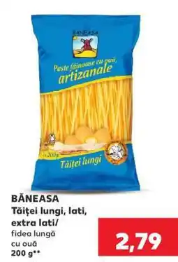Kaufland BĂNEASA Tăiței lungi, lati, extra lati Ofertă