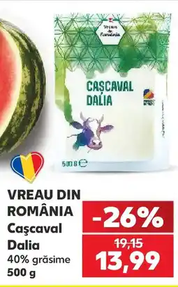 Kaufland VREAU DIN ROMÂNIA Caşcaval Dalia Ofertă