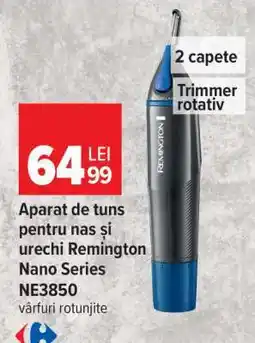 Carrefour Aparat de tuns pentru nas și urechi Remington Nano Series NE3850 Ofertă