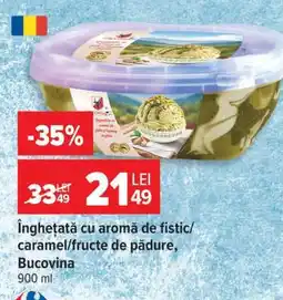 Carrefour Înghețată cu aromă de fistic/caramel/fructe de pădure, Bucovina Ofertă