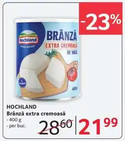 Selgros HOCHLAND Brânză extra cremoasă Ofertă