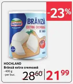Selgros HOCHLAND Brânză extra cremoasă Ofertă
