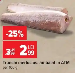 Carrefour Market Trunchi merlucius, ambalat in ATM Ofertă