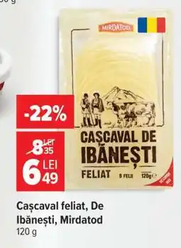 Carrefour Cașcaval feliat, De Ibănești, Mirdatod Ofertă
