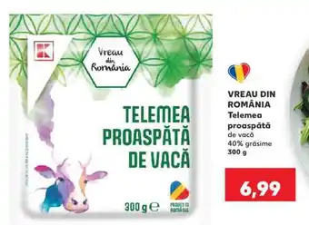 Kaufland VREAU DIN ROMÂNIA Telemea proaspătă de vacă Ofertă