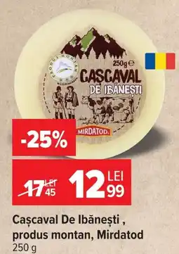 Carrefour Mirdatod cașcaval de ibănești Ofertă