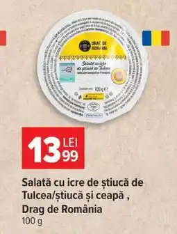 Carrefour Salată cu icre de știucă de Tulcea/știucă și ceapă, Drag de România Ofertă