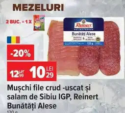 Carrefour Mușchi file crud-uscat și salam de Sibiu IGP, Reinert Bunătăți Alese Ofertă