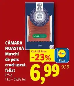 Lidl CĂMARA NOASTRĂ Mușchi de porc crud-uscat, feliat Ofertă