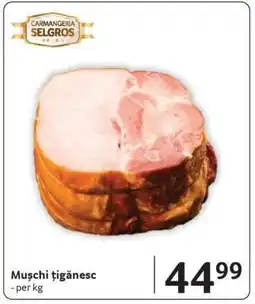 Selgros Mușchi țigănesc Ofertă