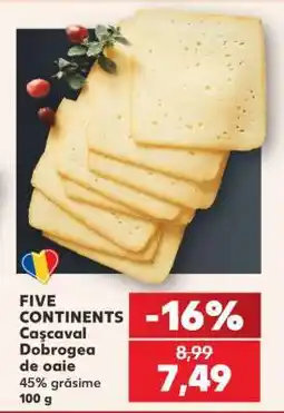 Kaufland FIVE CONTINENTS Cașcaval Dobrogea de oaie Ofertă