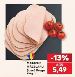 Kaufland Matache Măcelaru Șuncă Praga Ofertă