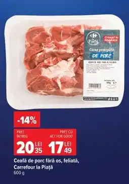 Carrefour Ceafă de porc, fără os, feliată, Carrefour la Piață Ofertă
