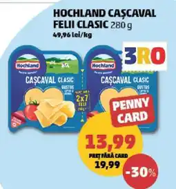 Penny HOCHLAND CAȘCAVAL FELII CLASIC 280 g Ofertă