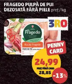 Penny FRAGEDO PULPĂ DE PUI DEZOSATĂ FĂRĂ PIELE Ofertă