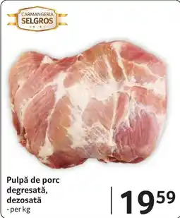 Selgros Carmangeria Selgros Pulpă de porc degresată, dezosată Ofertă