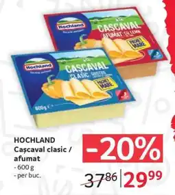 Selgros HOCHLAND Cașcaval clasic / afumat Ofertă