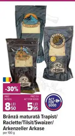 Carrefour Brânză maturată Trapist/Raclette/Tilsit/Swaizer/Arkenzeller Arkase Ofertă