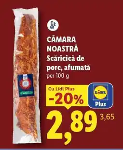 Lidl CĂMARA NOASTRĂ Scăricică de porc afumată Ofertă