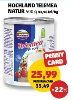 Penny HOCHLAND TELEMEA NATUR 500 g Ofertă