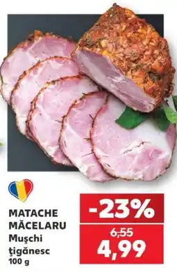 Kaufland Matache măcelaru mușchi țigănesc Ofertă
