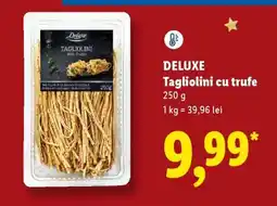 Lidl DELUXE Tagliolini cu trufe Ofertă