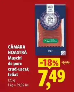 Lidl CĂMARA NOASTRĂ Mușchi de porc crud-uscat, feliat Ofertă