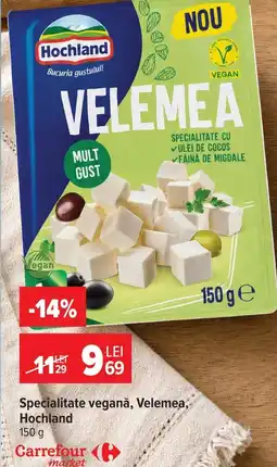 Carrefour Market Specialitate vegană, Velemea, Hochland Ofertă