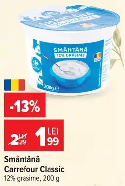 Carrefour Smântână Carrefour Classic Ofertă