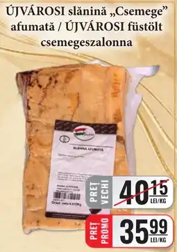 CBA ÚJVÁROSI slănină „Csemege” Ofertă