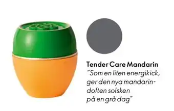 Oriflame Tender Care Mandarin "Som en liten energikick, ger den nya mandarin- doften solsken på en grå dag" erbjuda