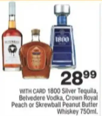 Menards 1800 Silver Tequila,Belvedere Vodka,Crown Royal Peach Or Skrewball Peanut Butter Whiskey 750ml offer