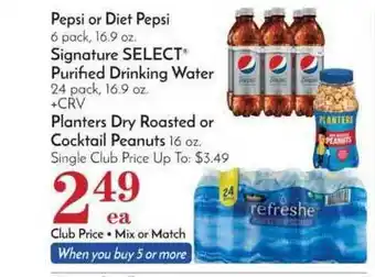 Pavilions Pepsi Or Diet Pepsi, Signature Select Purified Drinking Water, Planters Dry Roasted Or Cocktail Peanuts offer