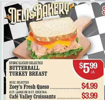 Butterball Turkey Breast , Zoey's Fresh Queso , Café Valley Croissants